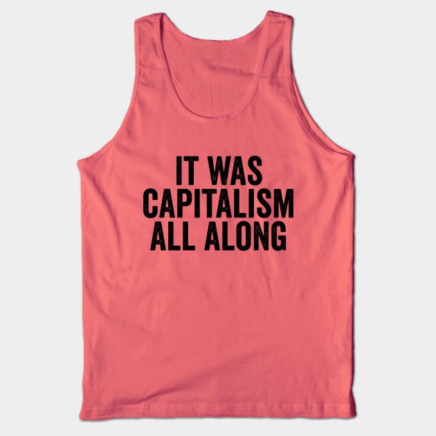 Funny It Was Capitalism All Along Black Tank Top by GuuuExperience